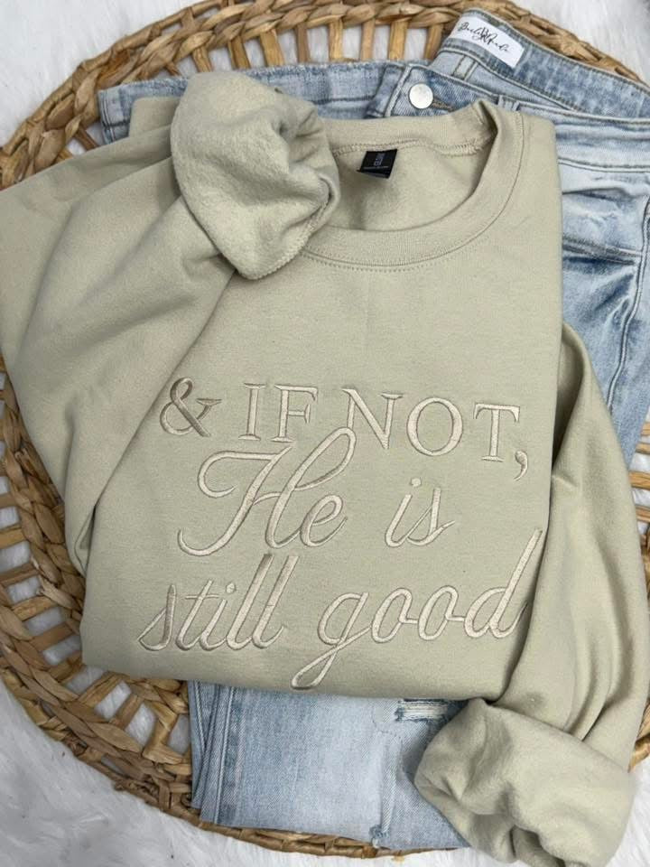 PREORDER: If Not He is Still Good Embroidered Sweatshirt