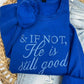 PREORDER: If Not He is Still Good Embroidered Sweatshirt
