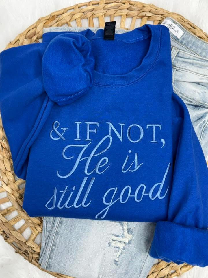 PREORDER: If Not He is Still Good Embroidered Sweatshirt