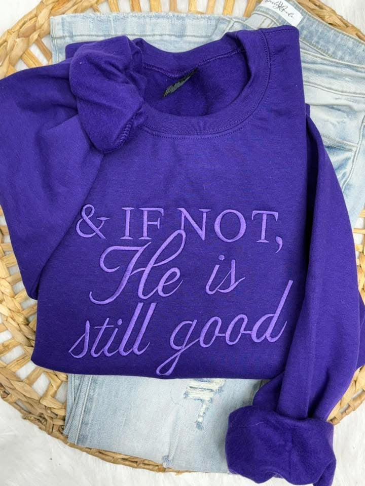 PREORDER: If Not He is Still Good Embroidered Sweatshirt