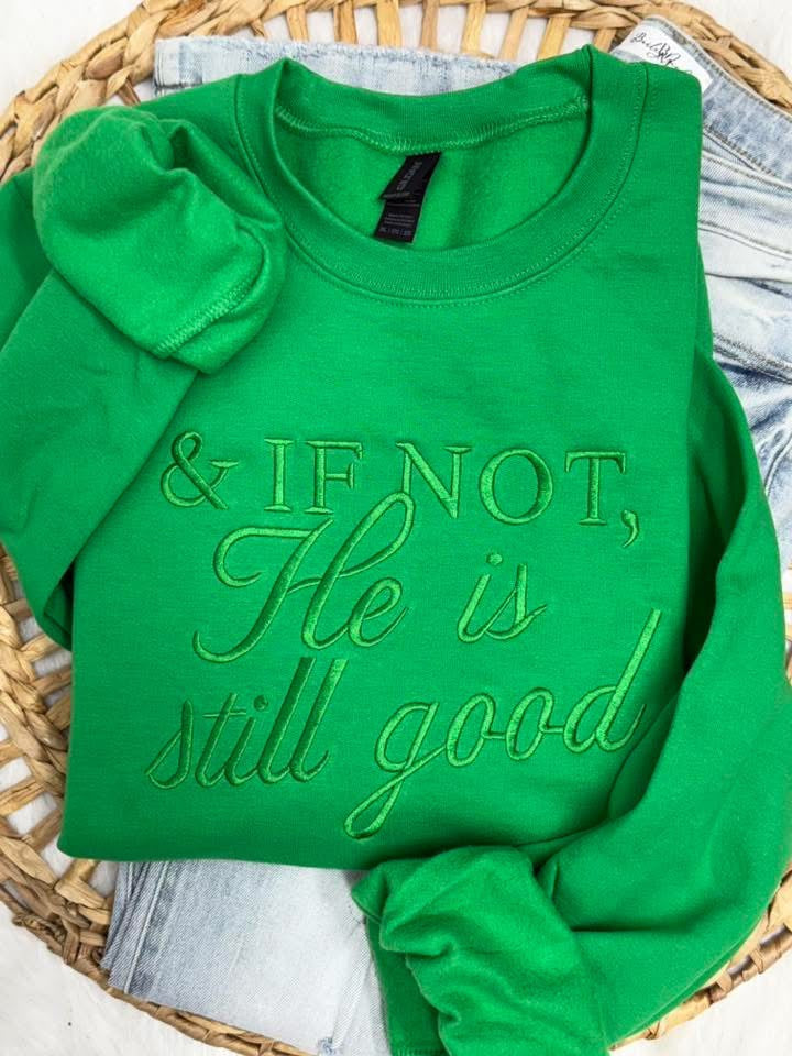 PREORDER: If Not He is Still Good Embroidered Sweatshirt