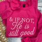 PREORDER: If Not He is Still Good Embroidered Sweatshirt