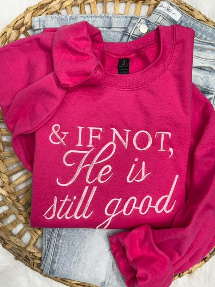 PREORDER: If Not He is Still Good Embroidered Sweatshirt