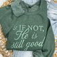 PREORDER: If Not He is Still Good Embroidered Sweatshirt