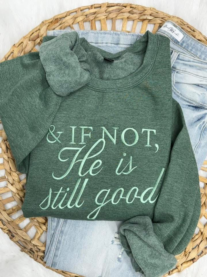 PREORDER: If Not He is Still Good Embroidered Sweatshirt