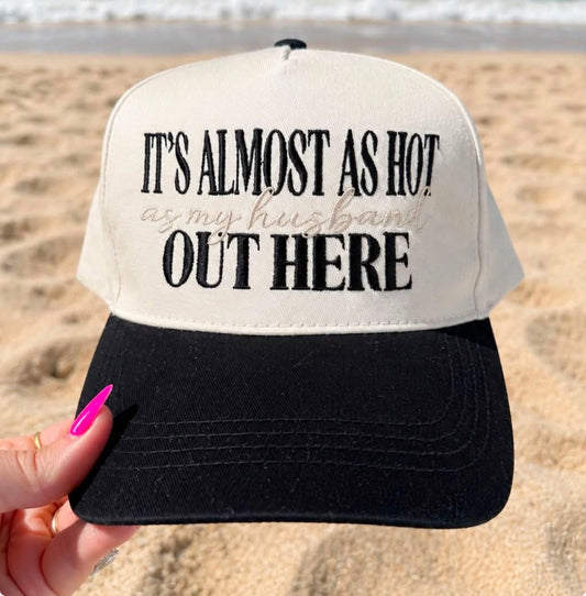 PREORDER: It's Almost As Hot Out Here As My Husband Hat//CLOSES 7/15/26