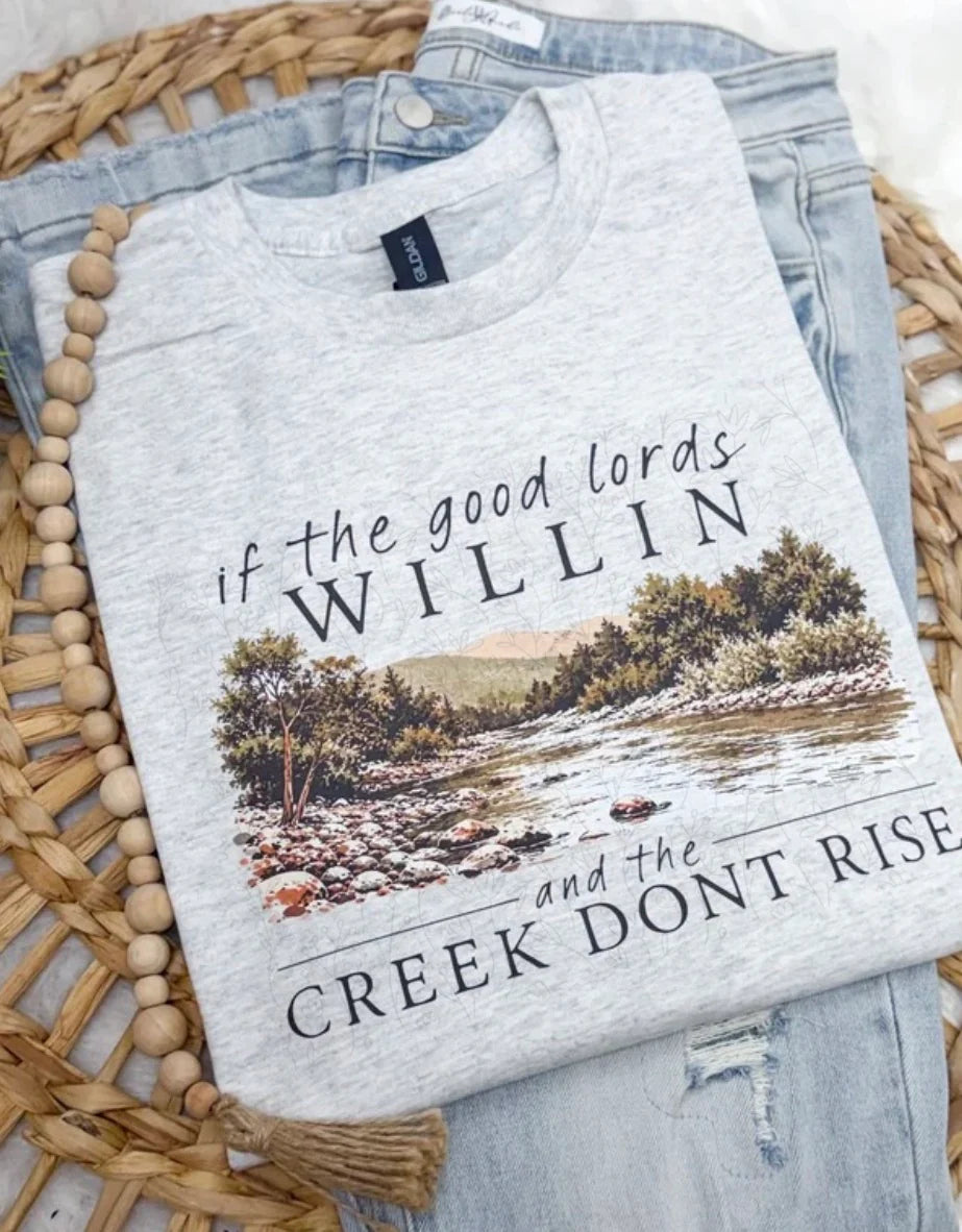 FLASH DEAL // PREORDER: If the Good Lord Willin and the Creek Don't Rise Tee // ships in about 2 weeks