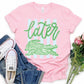 PREORDER: Later Gator Tee