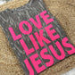 PREORDER: Love Like Jesus Bottomland Camo Tee