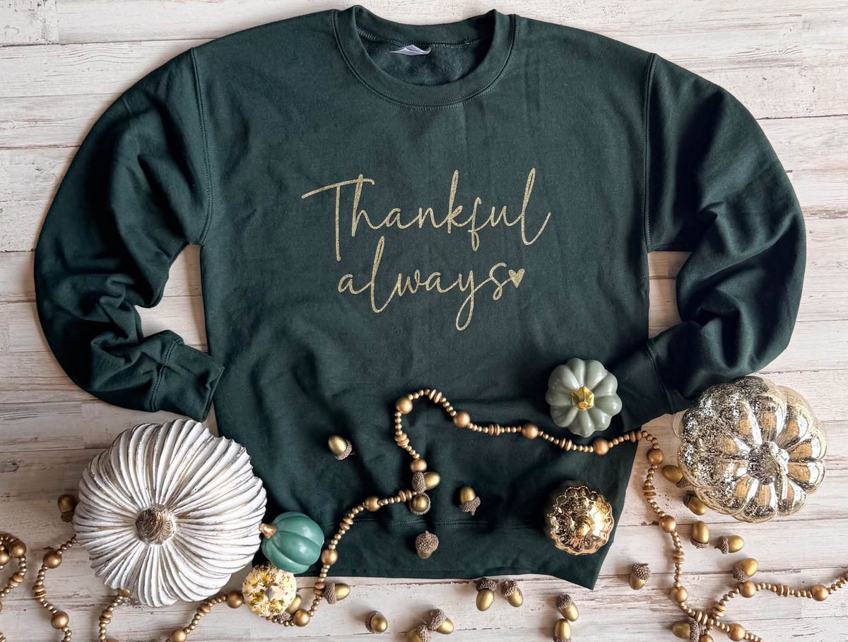 FLASH DEAL // Preorder: Thankful Always Sweatshirt // Ships Free in 1-2 Weeks