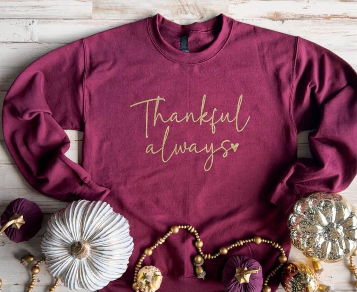FLASH DEAL // Preorder: Thankful Always Sweatshirt // Ships Free in 1-2 Weeks